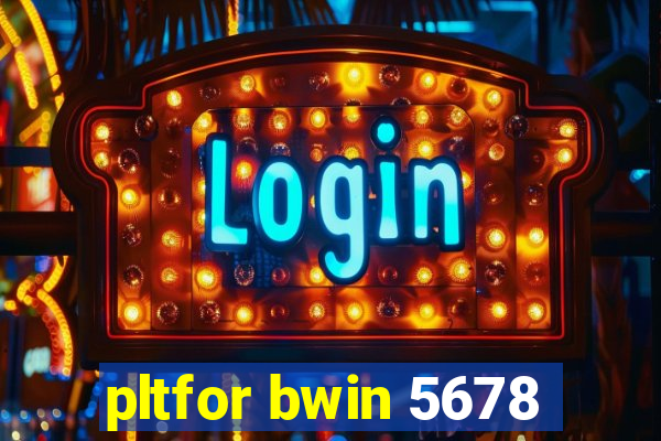 pltfor bwin 5678